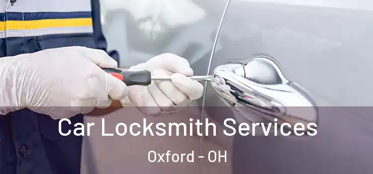 Car Locksmith Services Oxford - OH