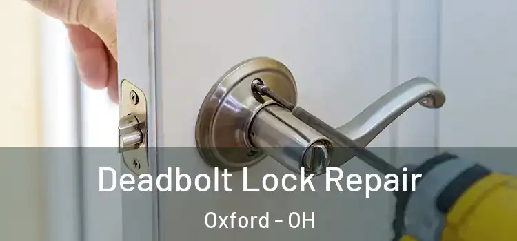 Deadbolt Lock Repair Oxford - OH